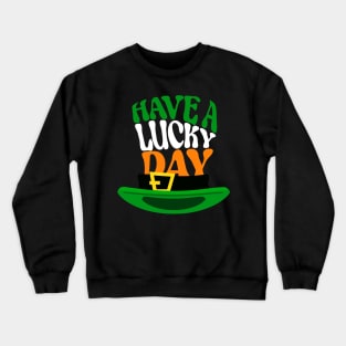 Have a lucky day, Quote for Saint Patrick's Day celebration Crewneck Sweatshirt